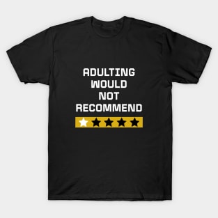 Adulting would not recommend T-Shirt